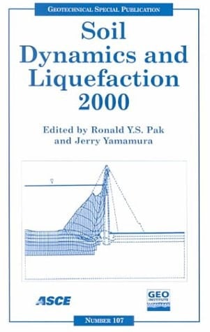 Soil Dynamics and Liquefaction 2000: Proceedings of Sessions of Geo-Denver 2000 : August 5-8, 2000, Denver, Colorado (Geotechnical Special Publication)