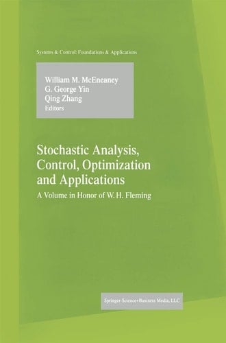 Stochastic Analysis, Control, Optimization and Applications A Volume in Honor of W.H. Fleming