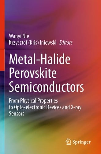 Metal-Halide Perovskite Semiconductors From Physical Properties to Opto-electronic Devices and X-ray Sensors