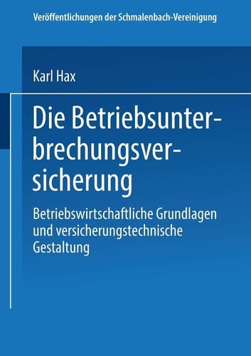 Die Betriebs Unterbrechungs Versicherung Betriebswirtschaftliche Grundlagen und versicherungstechnische Gestaltung