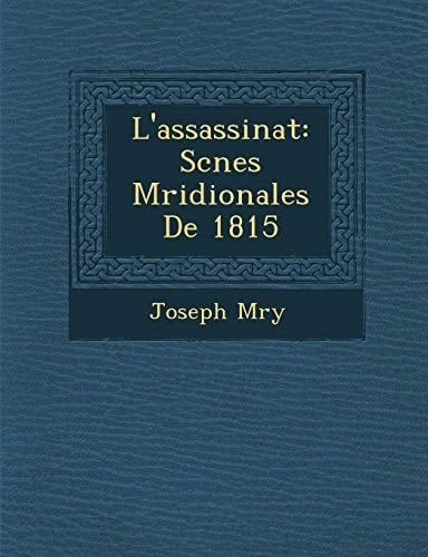 L'assassinat: Scnes Mridionales De 1815