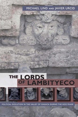 The Lords of Lambityeco Political Evolution in the Valley of Oaxaca during the Xoo Phase