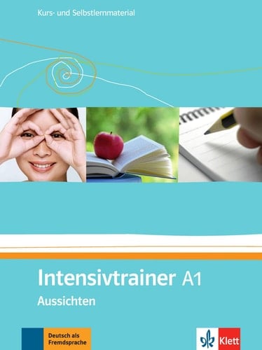 Aussichten Intensivtrainer A1 : Kurs- und Selbstlernmaterial. / Gudrun Götz; Eveline Schwarz. A1, Intensivtrainer