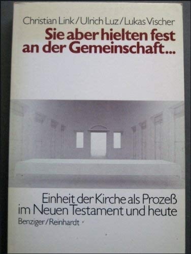 Sie aber hielten fest an der Gemeinschaft-- Einheit der Kirche als Prozess im Neuen Testament und heute