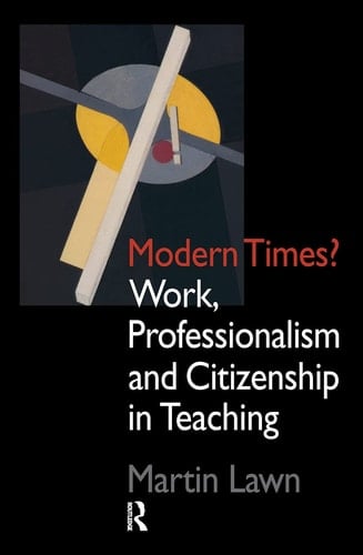 Modern Times? Work, Professionalism and Citizenship in Teaching