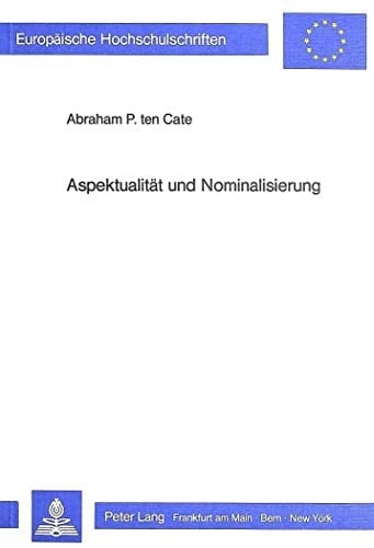 Aspektualität und Nominalisierung zur Bedeutung satzsemantischer Beziehungen für die Beschreibung der Nominalisierung im Deutschen und im Niederländischen