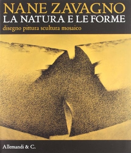 Nane Zavagno la natura e le forme : disegno, pittura, scultura, mosaico