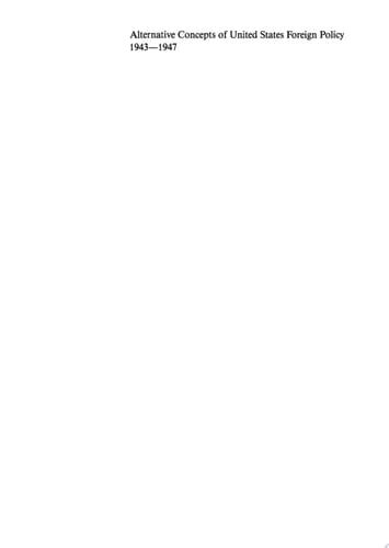 Alternative Concepts of United States Foreign Policy 1943–1947. European and Global Aspects of Postwar Relations with the Soviet Union. Documents