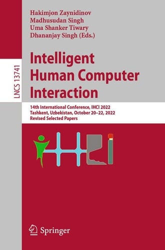 Intelligent Human Computer Interaction 14th International Conference, IHCI 2022, Tashkent, Uzbekistan, October 20–22, 2022, Revised Selected Papers