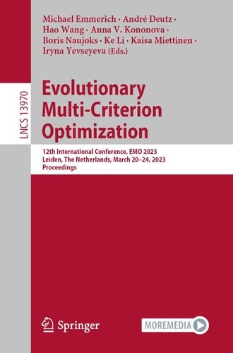 Evolutionary Multi-Criterion Optimization 12th International Conference, EMO 2023, Leiden, The Netherlands, March 20–24, 2023, Proceedings
