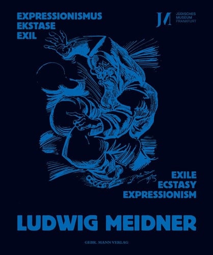 Ludwig Meidner - Expressionismus, Ekstase, Exil Ludwig Meidner - Exile, Ecstasy, Expressionism