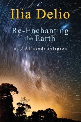 Re-Enchanting the Earth Why AI Needs Religion