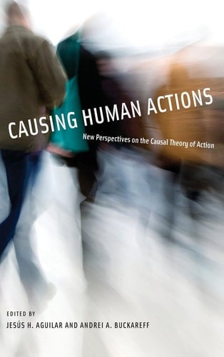 Causing Human Actions: New Perspectives on the Causal Theory of Action (A Bradford Book)
