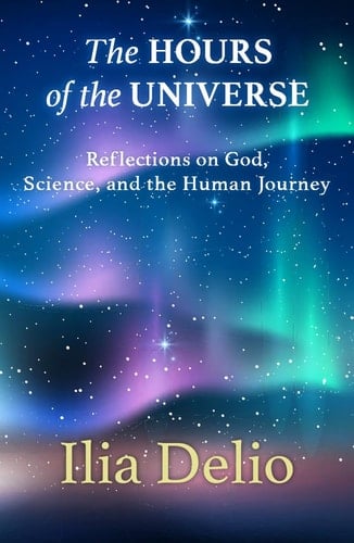 The Hours of the Universe Reflections on God, Science, and the Human Journey