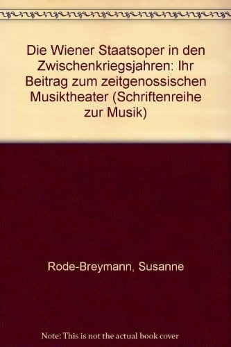 Die Wiener Staatsoper in den Zwischenkriegsjahren: Ihr Beitrag zum zeitgenössischen Musiktheater (Schriftenreihe zur Musik) (German Edition)