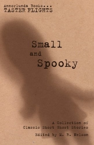 Small and Spooky A Collection of Classic Short Ghost Stories