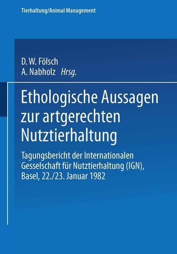 Ethologische Aussagen zur artgerechten Nutztierhaltung Tagungsbericht der Internationalen Gesellschaft für Nutztierhaltung (IGN), Basel, 22./23. Januar 1982