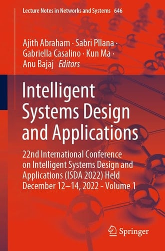 Intelligent Systems Design and Applications 22nd International Conference on Intelligent Systems Design and Applications (ISDA 2022) Held December 12-14, 2022 - Volume 1