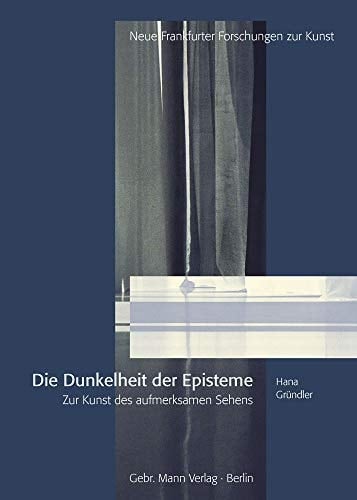 Die Dunkelheit der Episteme zur Kunst des aufmerksamen Sehens