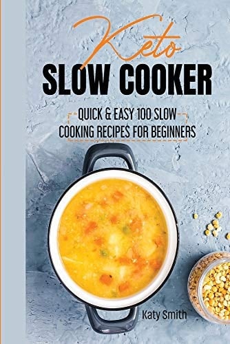 Keto Slow Cooker Quic & Easy 100 Slow Cooking Recipes for Beginners