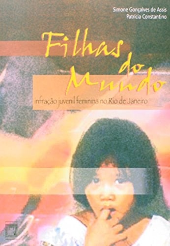 Filhas do mundo : infração juvenil feminina no Rio de Janeiro.