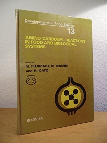 Amino-carbonyl Reactions in Food and Biological Systems Proceedings of the 3rd International Symposium on the Maillard Reaction, Susono, Shizuoka, Japan, 1-5 July 1985