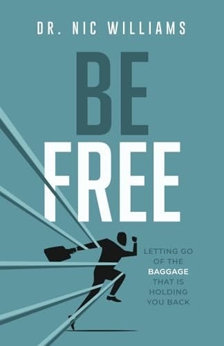 Be Free: Letting go of the Baggage That is Holding You Back