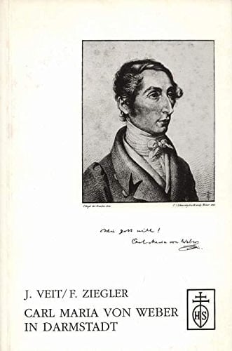 Carl Maria von Weber in Darmstadt: Ausstellung im Hessischen Staatsarchiv Darmstadt im November 1996 anlässlich der Mitgliederversammlung der ... von Weber und Darmstadt" (German Edition)