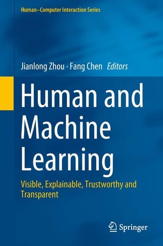 Human and Machine Learning Visible, Explainable, Trustworthy and Transparent