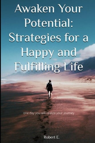 Awaken Your Potential Strategies for a Happy and Fulfilling Life