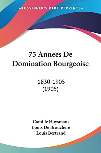75 Annees De Domination Bourgeoise: 1830-1905 (1905) (French Edition)