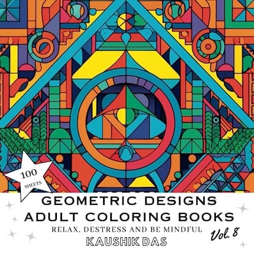 Geometric Designs And Patterns - Adult Coloring Book [Volume 8]: Fun Activity Coloring Pages For Relaxing, Destressing, and Mindfulness - Contains 100 ... Designs And Patterns - Adult Coloring Books)