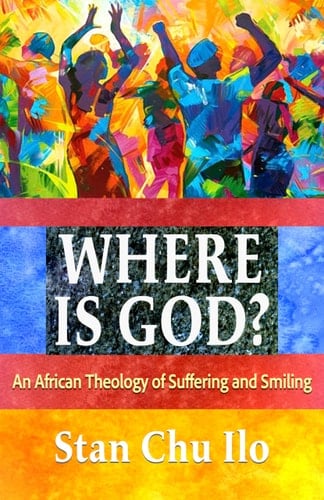 Where Is God? an African Theology of Suffering and Smiling