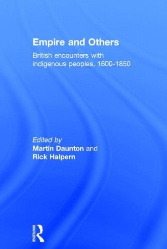 Empire and Others British Encounters with Indigenous Peoples, 1600-1850