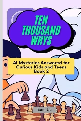 TEN THOUSAND WHYS: AI Mysteries Answered for Curious Kids and Teens Book 2 (ten thousand whys: AI mysteries (kindle + paperback black & white edition))