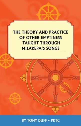 The Theory and Practice of Other Emptiness Taught Through Milarepa's Songs Including Teachings of Khenpo Tsultrim Gyatso