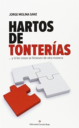 Hartos de tonterías --y si las cosas se hicieran de otra manera