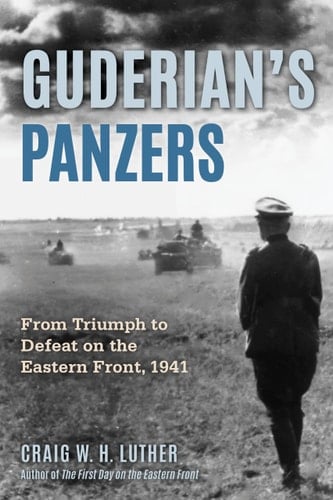 Guderian's Panzers From Triumph to Defeat on the Eastern Front (1941)