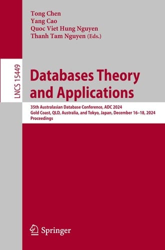 Databases Theory and Applications 35th Australasian Database Conference, ADC 2024, Gold Coast, QLD, Australia, and Tokyo, Japan, December 16–18, 2024, Proceedings