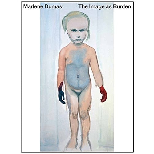 Marlene Dumas the image as burden ; [Stedelijk Museum Amsterdam, 6 september 2014 - 4 januari 2015 ; Tate Modern, Londen, 5 februari - 10 mei 2015 ; Fondation Beyeler, Bazel, 30 mei - 13 september 2015]