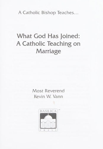 What God Has Joined A Catholic Teaching on Marriage