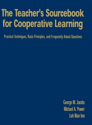 The Teacher's Sourcebook for Cooperative Learning Practical Techniques, Basic Principles, and Frequently Asked Questions