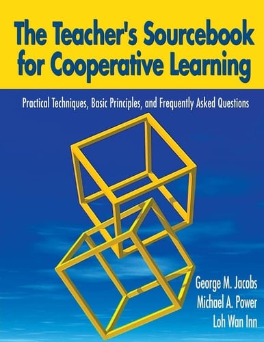The Teacher's Sourcebook for Cooperative Learning Practical Techniques, Basic Principles, and Frequently Asked Questions