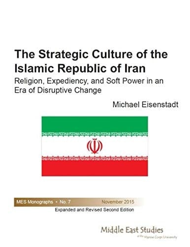 The Strategic Culture of the Islamic Republic of Iran: Religion, Expediency, and Soft Power in an Era of Disruptive Change