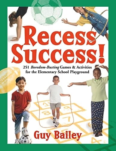Recess Success! 251 Boredom-busting Games & Activities for the Elementary School Playground