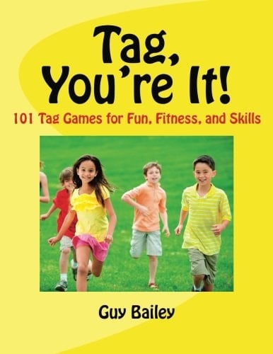 Tag, You're It! 101 Tag Games for Fun, Fitness, and Skills