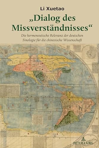"Dialog des Missverständnisses" die hermeneutische Relevanz der deutschen Sinologie für die chinesische Wissenschaft