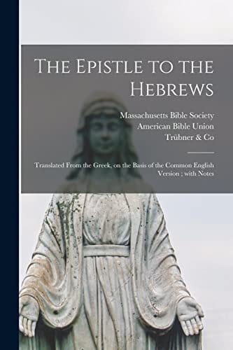 The Epistle to the Hebrews Translated From the Greek, on the Basis of the Common English Version; With Notes