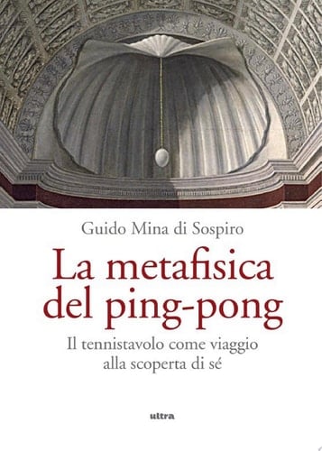 La metafisica del ping-pong Il tennistavolo come viaggio alla scoperta di sé