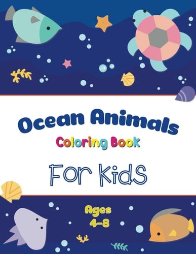 Ocean Animals Coloring Book For Kids: For Kids age 4-8 , 8.5 x 11 Inch (21.59 x 27.94 cm) (Educational Kids Coloring Books)